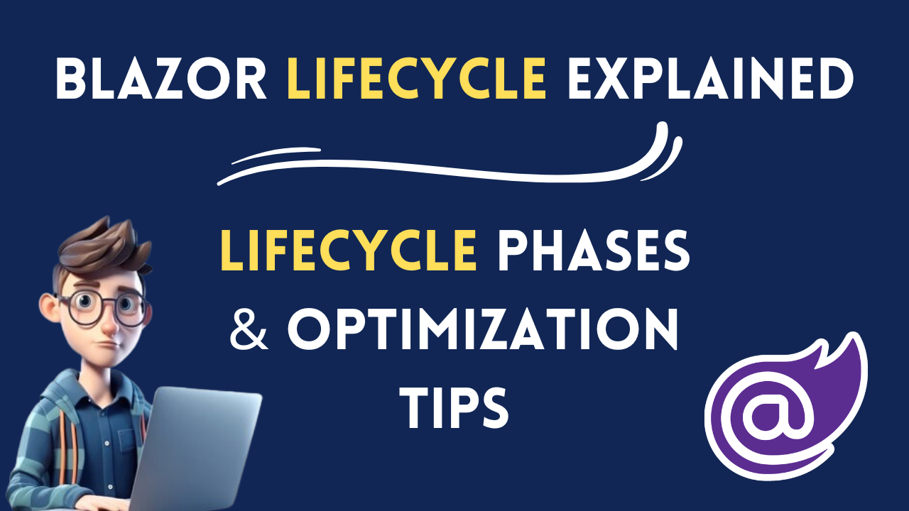 Blazor Component Lifecycle Explained: Lifecycle Phases & Optimization Tips